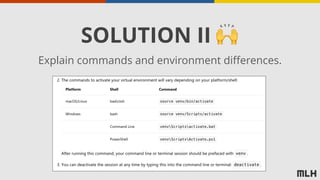 SOLUTION II 🙌
Explain commands and environment differences.
 