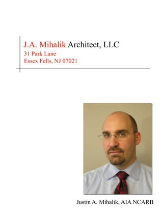 J.A. Mihalik Architect, LLC
31 Park Lane
Essex Fells, NJ 07021




                    Justin A. Mihalik, AIA NCARB
 