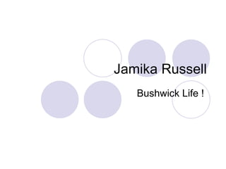 Jamika Russell Bushwick Life !  