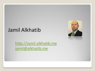 Jamil Alkhatib
http://jamil.alkhatib.me
jamil@alkhatib.me
 