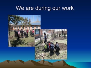 We are during our work  