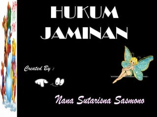HUKUMHUKUM
JAMINANJAMINAN
Created By :
 