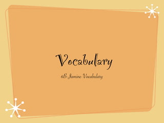 Vocabulary
 6B-Jamine-Vocabulary
 