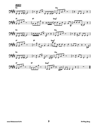 Em F©m
A6 B6 Emaj7
Em F©m
A6 B6 Emaj7
Em F©m
A6 B6 Emaj7
!""""
[|O|u|t|r|o}
!""
""
!""
""
!""""
!""""
!"""" #
$ $ $ $% & ' $
( $ $
$ $ $ $% $ $
$ $ ) *
$ $ $
*
$ $ $ $
) $ $
$ $
* + $ + $ $ $ $ $ $ $
$
$ $ $
$ $
*
$ $ $ $% &
$ $ + $ $ $
$
, ' *
$ $ $ $ ) ' $
( $ $
$ $ $
$ $
$ $
) '
$
( $
$ $ $
$ $
$ $ $ $ $
$ $ $ * '
$%
,
$ $ $ $% & ' $
( $ $
$
, '
$ $% $ $
$ $ ) ' $
( $ $ $ $
$ $ $ $ ) $ $
$ $
)
$ $ $ $ *
$ $% $ $ $ $
*
3 Drifting Alongwww.thebassment.info
 