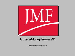 JamisonMoneyFarmer PC
    Timber Practice Group
 