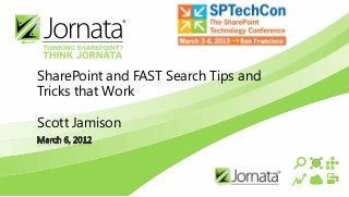 SharePoint and FAST Search Tips and
Tricks that Work

Scott Jamison
 