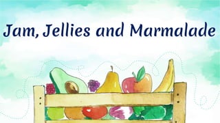 Jam, Jellies and Marmalade
 