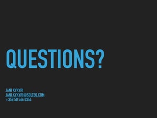 QUESTIONS?
JANI KYKYRI
JANI.KYKYRI@SOLTEQ.COM
+358 50 566 0354
 