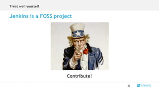 Treat well yourself
32
Jenkins is a FOSS project
Contribute!
 