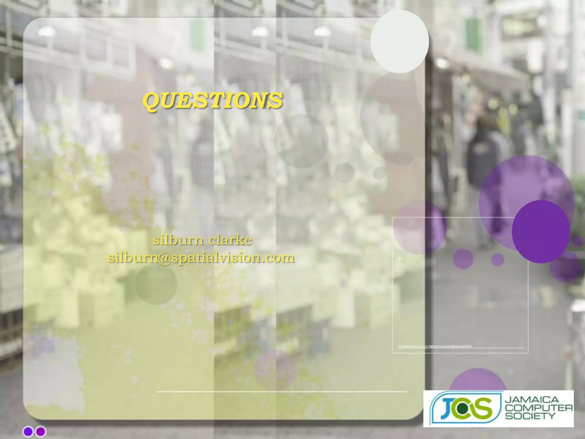 QUESTIONS




      silburn clarke
silburn@spatialvision.com
 