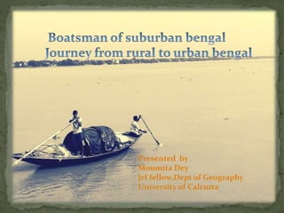 Presented by
Moumita Dey
Jrf fellow,Dept of Geography
University of Calcutta
 