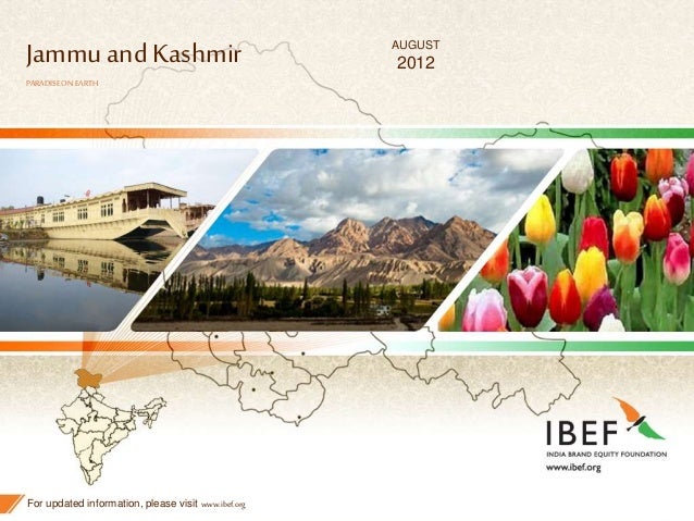 1
Jammu andKashmir
PARADISEON EARTH
For updated information, please visit www.ibef.org
AUGUST
2012
 