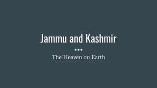 Jammu and Kashmir
The Heaven on Earth
 