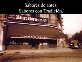 Sabores de antes,
Sabores con Tradición.

 