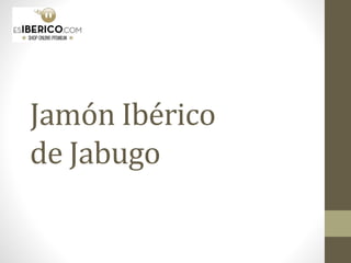 Jamón Ibérico
de Jabugo
 