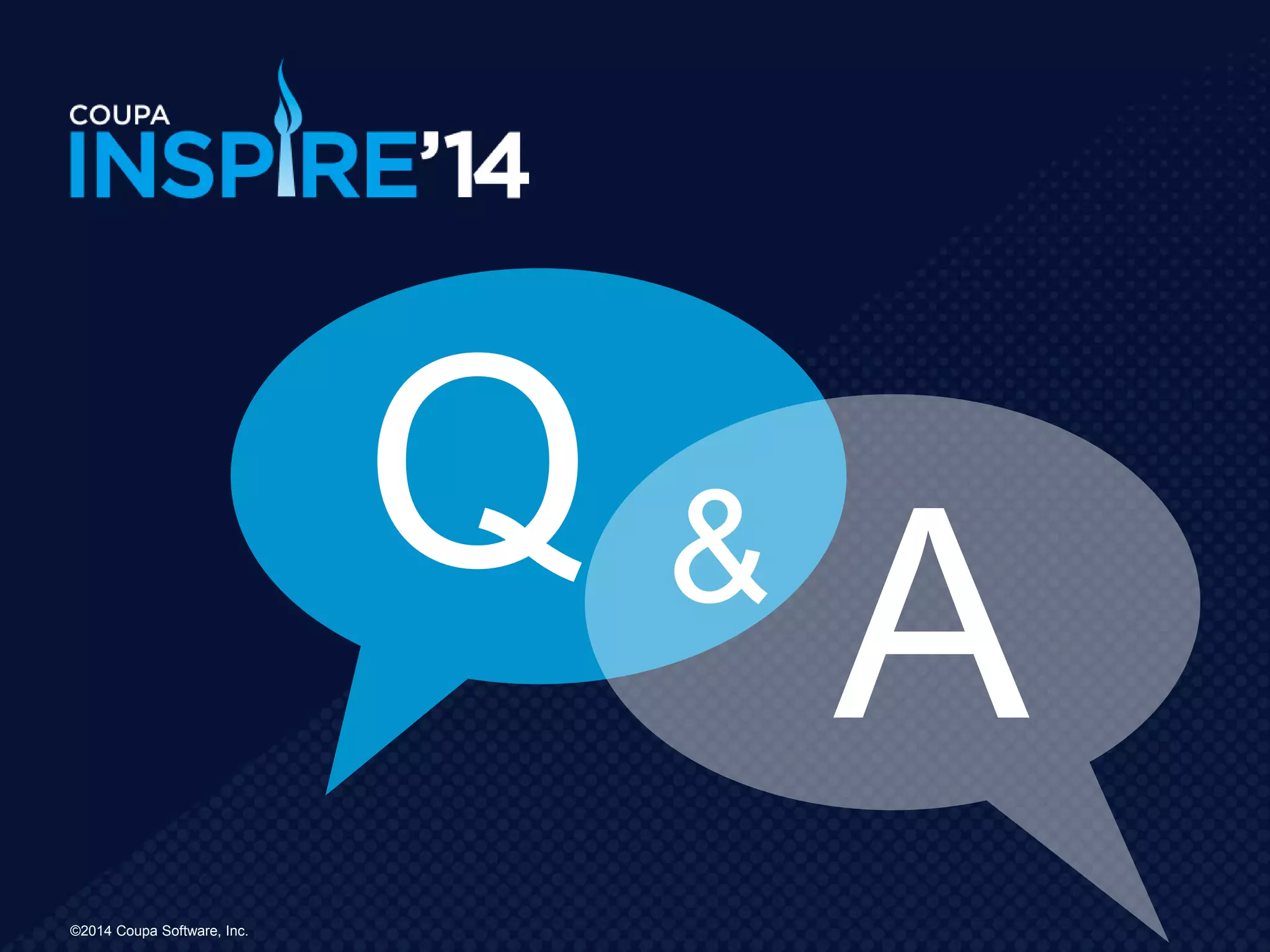©2014 Coupa Software, Inc.
Q
A&
 