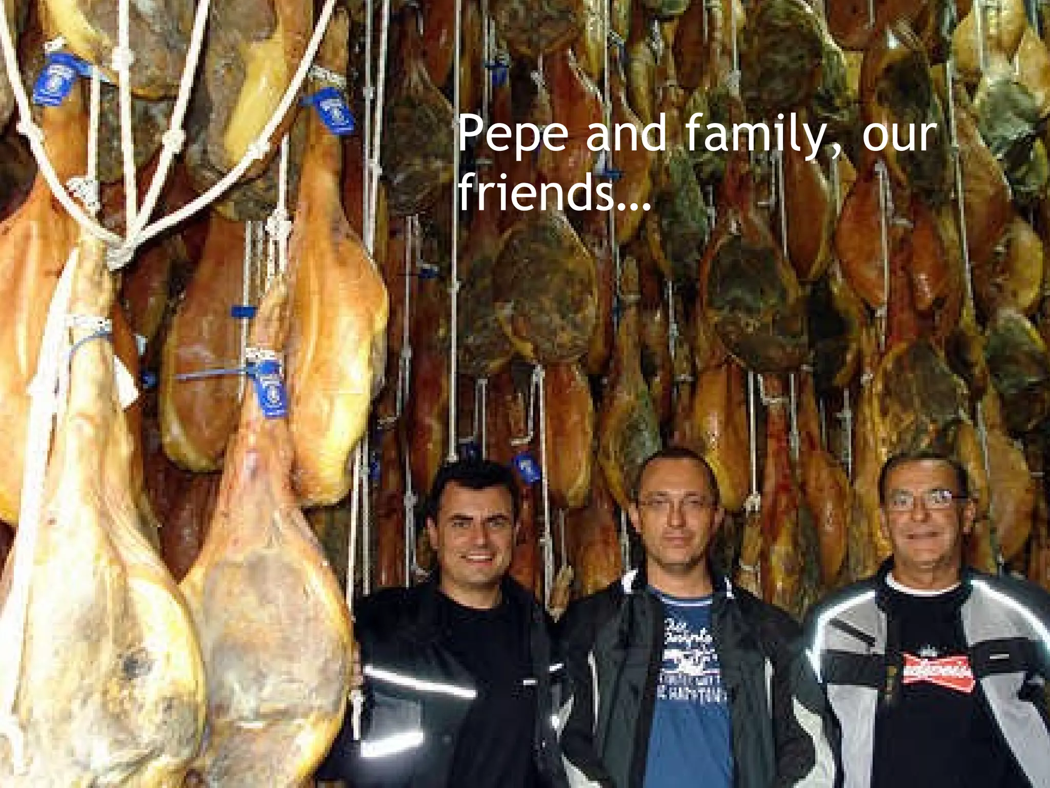 Pepe and family, our friends… 