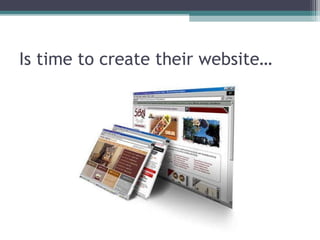 Is time to create their website… 