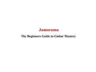 Jamorama The Beginners Guide to Guitar Mastery   