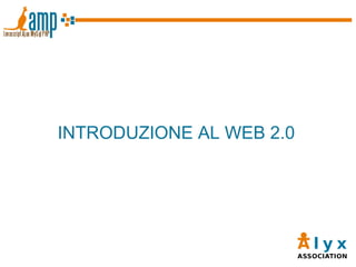 INTRODUZIONE AL WEB 2.0 
