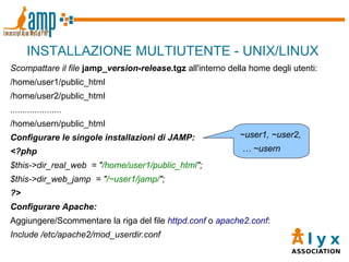 <ul><li>INSTALLAZIONE MULTIUTENTE - UNIX/LINUX </li></ul>Scompattare il file   jamp_ version - release .tgz  all'interno d...