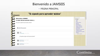 Bienvenido a JAMSEIS
• PÁGINA PRINCIPAL
Continúa…
 