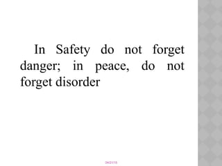 04/21/15
In Safety do not forget
danger; in peace, do not
forget disorder
 