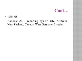 Cont…
• 1964-65
National ADR reporting system UK, Australia,
New Zealand, Canada, West Germany, Sweden.
 