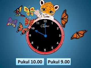 Pukul 10.00   Pukul 9.00
 