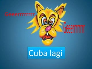 Geeerrrrrrrr




         Cuba lagi
 