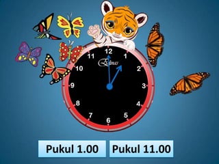 Pukul 1.00   Pukul 11.00
 