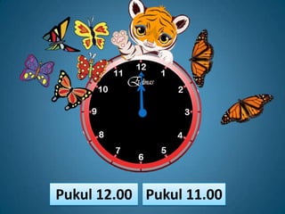 Pukul 12.00 Pukul 11.00
 