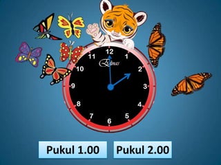 Pukul 1.00   Pukul 2.00
 