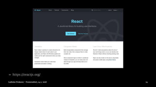 » https://reactjs.org/
Ladislav Prskavec - Frontendisti, 14.3. 2018 14
 