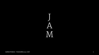 J
A
M
Ladislav Prskavec - Frontendisti, 14.3. 2018 3
 