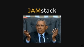 JAMstack
4 . 1
 