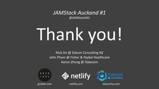 Thank you!
Nick Do @ Datum Consulting NZ
John Pham @ Fisher & Paykel Healthcare
Aaron Zhong @ Datacom
datumhq.comnetlify.comgridakl.com
JAMStack Auckand #1
@JAMStackAKL
 
