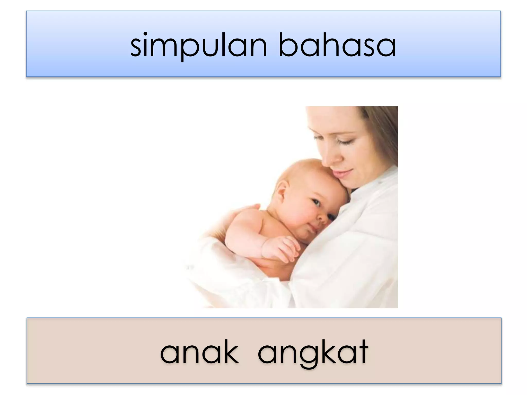simpulan bahasa
anak angkat