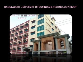 BANGLADESH UNIVERSITY OF BUSINESS & TECHNOLOGY (BUBT)
 