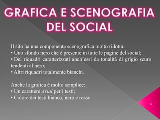  Il quarto blocco, infine, posto nella parte inferiore della pagina, è costituito dai “Contents”, dai “SitiPartner”, e dai “Dati.”Di questi quattro grandi blocchi, che si costituiscono come caselle poste in sovraimpressione sullo sfondo, solo il secondo è variabile.Altra parte fissa del socia, sono i bottoni posti verticalmente sul lato sinistro della pagina, che rimandano a Facebook, Twitter, You tube e MySpace [social preso in considerazione da Jam Yourself per la presenza entrambi nel mondo della musica].Sono anche presenti, una nella parte superiore, una in quella inferiore della pagina, due caselle di inserzioni pubblicitarie.