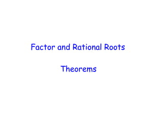 Factor and Rational Roots

       Theorems
 