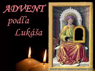 ADVENT
podľa
Lukáša

 