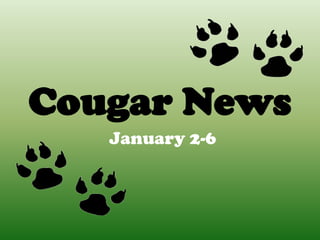 Cougar News
   January 2-6
 