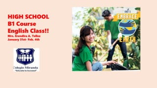 HIGH SCHOOL
B1 Course
English Class!!
Mrs. Erendira A. Tellez
January 31st- Feb. 4th
 