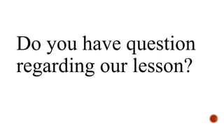 Do you have question
regarding our lesson?
 
