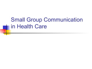 Small Group Communication in Health Care 