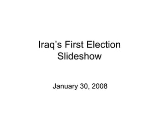 Iraq’s First Election Slideshow January 30, 2008 