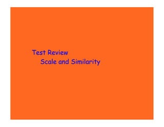 Test Review
  Scale and Similarity
 
