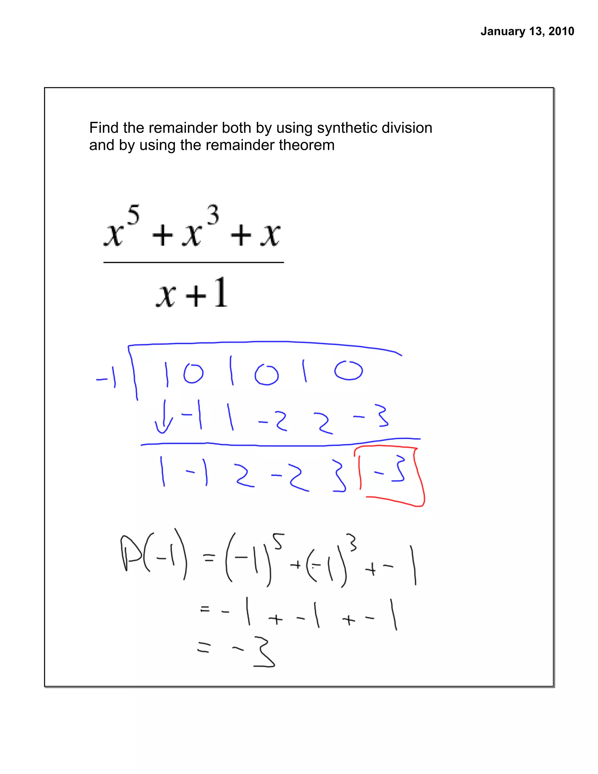January 13, 2010




Find the remainder both by using synthetic division
and by using the remainder theorem
 