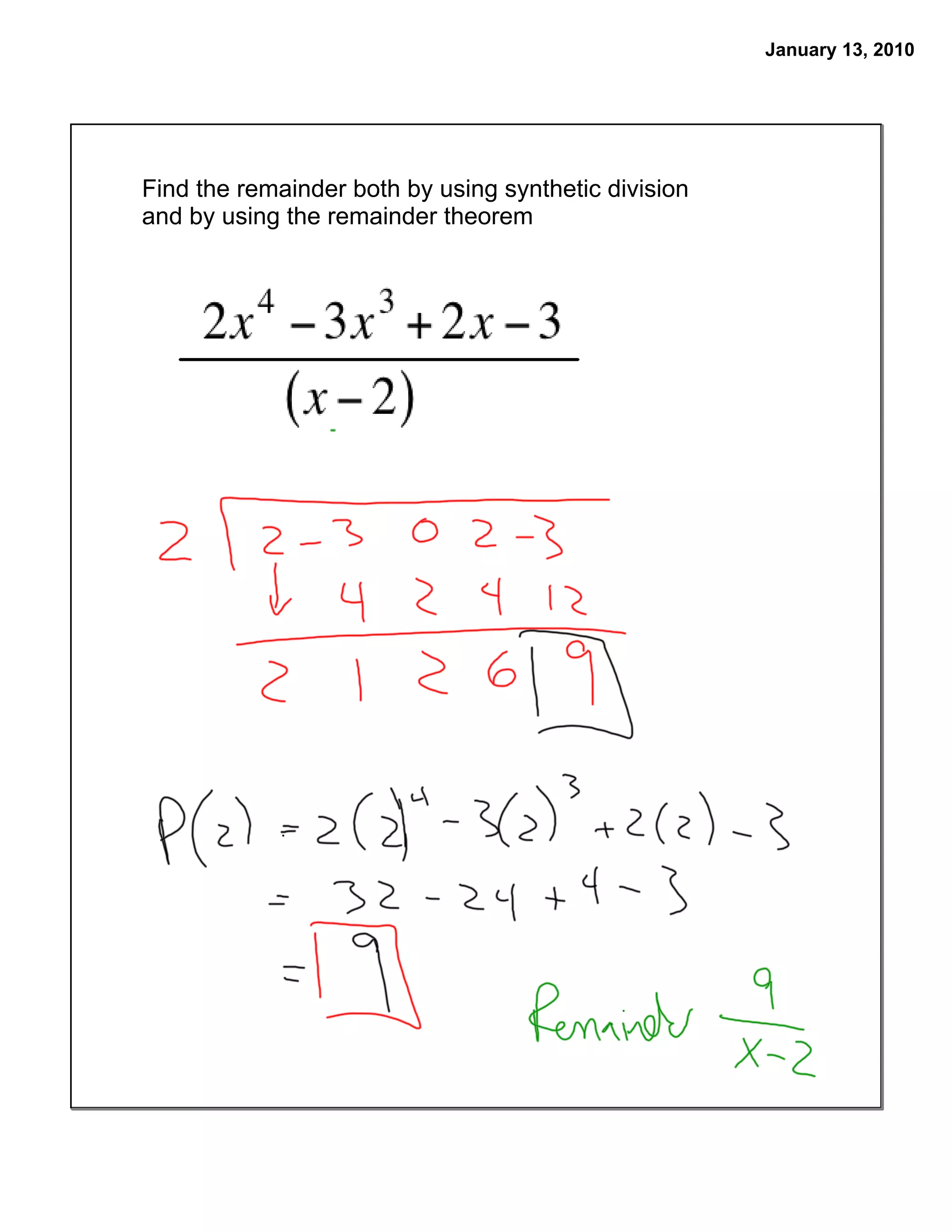 January 13, 2010




Find the remainder both by using synthetic division
and by using the remainder theorem
 